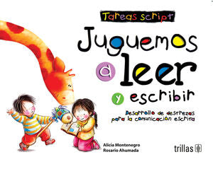 JUGUEMOS A LEER Y ESCRIBIR. TAREAS SCRIPT | MONTENEGRO, ALICIA; AHUMADA, ROSARIO | Trillas