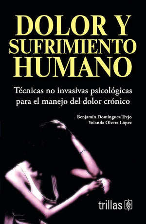 DOLOR Y SUFRIMIENTO HUMANO | DOMINGUEZ TREJO, BENJAMIN; OLVERA LOPEZ, YOLANDA | Trillas