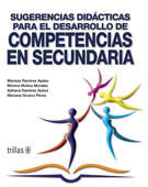 SUGERENCIAS DIDACTICAS PARA EL DESARROLLO DE COMPETENCIAS EN SECUNDARIA | RAMIREZ APAEZ, MARISSA; MOLINA MORALES, MONICA; RAMIREZ APAEZ, ADRIANA; OROZCO PEREZ, MARIANA | Trillas