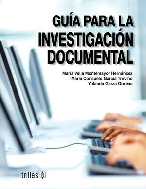 GUIA PARA LA INVESTIGACION DOCUMENTAL | MONTEMAYOR HERNANDEZ, MARIA VELIA; GARCIA TREVIÑO, MARIA CONSUELO; GARZA GORENA, YOLANDA | Trillas
