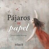 PAJAROS DE PAPEL | VASQUEZ BEVERAGGI, ZORAIDA | Trillas