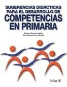SUGERENCIAS DIDACTICAS PARA EL DESARROLLO DE COMPETENCIAS EN PRIMARIA | RAMIREZ APAEZ, MARISSA; PEREZ MENDIA, ELSA DANIELA | Trillas