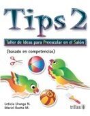 TIPS 2. TALLER DE IDEAS PARA PREESCOLAR EN EL SALON | URANGA NUÑEZ, LETICIA; ROCHA M., MARIEL | Trillas