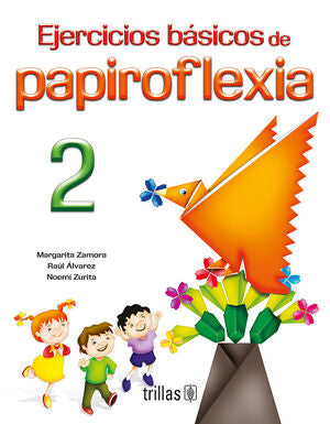 EJERCICIOS BASICOS DE PAPIROFLEXIA 2 | ZAMORA, MARGARITA; ALVAREZ, RAUL; ZURITA, NOEMI | Trillas