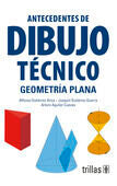 ANTECEDENTES DE DIBUJO TECNICO | GUTIERREZ ARIZA, ALFONSO; GUTIERREZ GUERRA, JOAQUIN; AGUILAR CUEVAS, ARTURO | Trillas