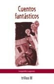 CUENTOS FANTASTICOS | LUGONES, LEOPOLDO | Trillas