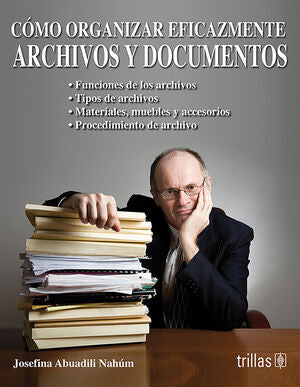 COMO ORGANIZAR EFICAZMENTE ARCHIVOS Y DOCUMENTOS | ABUADILI NAHUM, JOSEFINA | Trillas