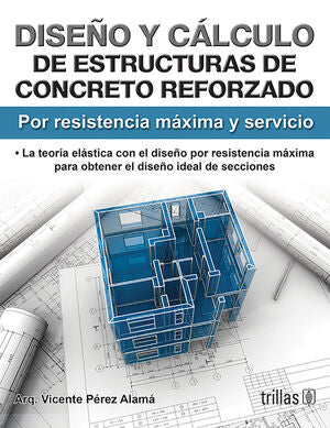 DISEÑO Y CALCULO DE ESTRUCTURAS DE CONCRETO REFORZADO | PEREZ ALAMA, VICENTE | Trillas