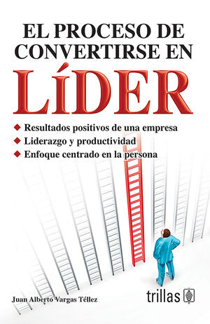 EL PROCESO DE CONVERTIRSE EN LIDER | VARGAS TELLEZ, JUAN ALBERTO | Trillas