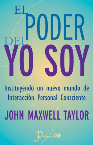 El poder del Yo Soy. Instituyendo un nuevo mundo de Interacción Personal Consciente