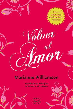 Volver al amor. Reflexiones basadas en los principios de un curso de milagros
