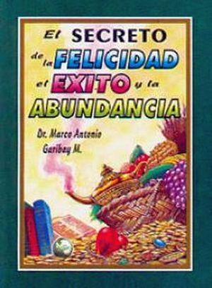 El secreto de la felicidad el éxito y la abundancia