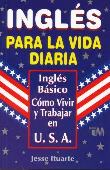 Ingles. Para La Vida Diaria. Ingles Basico. Como Vivir Y Trabajar En U.S.A.