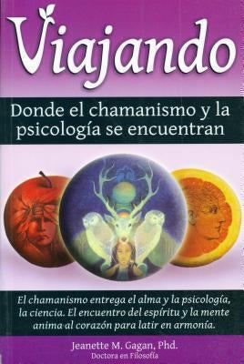 Viajando, Donde El Chamanismo y La Psicologfa Se Encuentran/ Traveling, Where the Shamanism and Psychology Meet [Paperback] Gagan Ph.D., Jeannette M