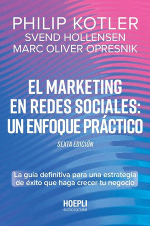 El marketing en redes sociales: un enfoque práctico.: La guía definitiva para una estrategia de éxito que haga crecer tu negocio. Sexta edición Kotler, Philip; Hollensen, Svend and Opresnik, Marc
