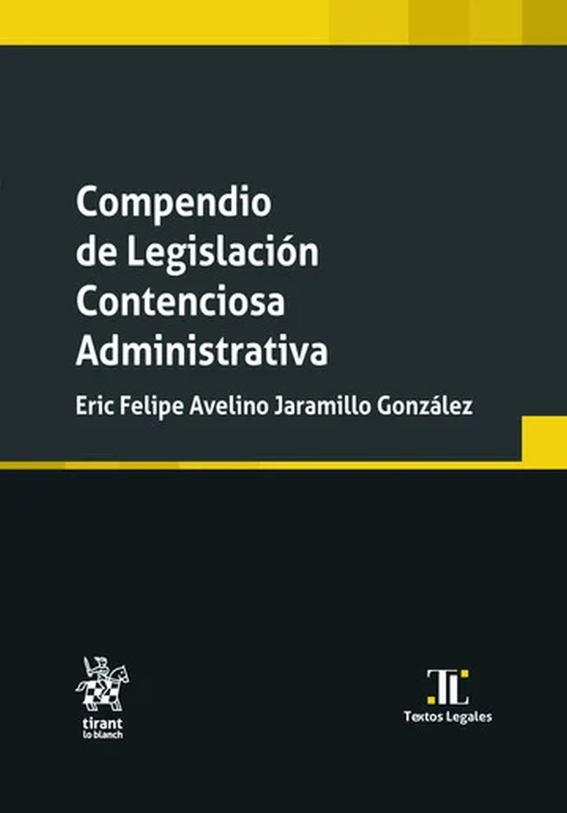 Compendio de Legislación Contenciosa Administrativa | Eric Felipe Avelino Jaramillo Gonzalez | Tirant lo Blanch