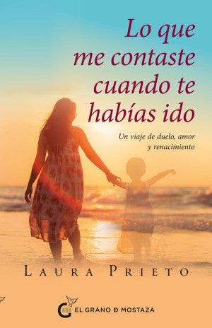 Lo que me contaste cuando te habías ido. Un viaje de duelo, amor y renacimiento