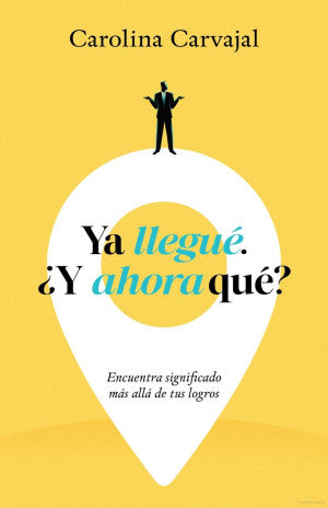 Ya llegué. ¿ Y ahora qué? Encuentra significado más allá de tus logros