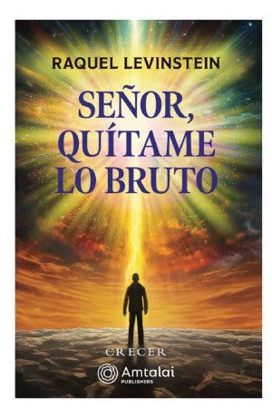 Señor, quítame lo bruto