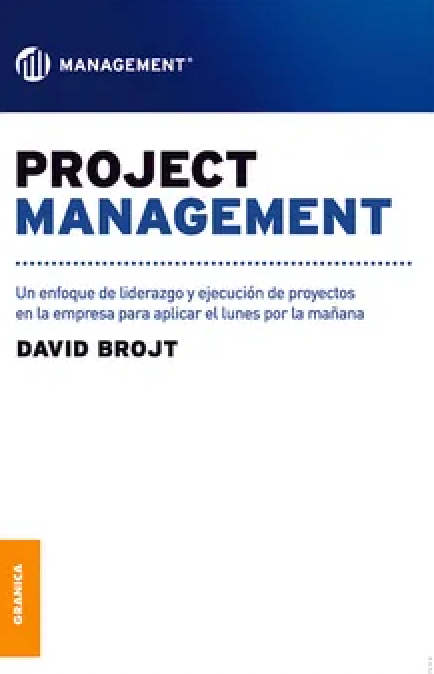 Project Management: Un enfoque de liderazgo y ejecución de proyectos en la empresa para aplicar el lunes por la mañana [Paperback] Brojt, David