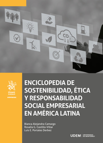 Enciclopedia de sostenibilidad, ética y responsabilidad social empresarial en América Latina Alejandra Camargo,Blanca; Castillo Villar,Rosalía G. and Portales Derbez,Luis E.