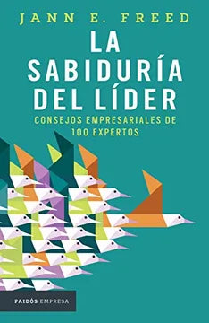La sabiduría del líder. Consejos empresariales de 100 expertos