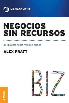 Negocios sin recursos: 39 tips para hacer más con menos: 39 Tips Para Hacer Mas Con Menos [Paperback] Pratt, Alex