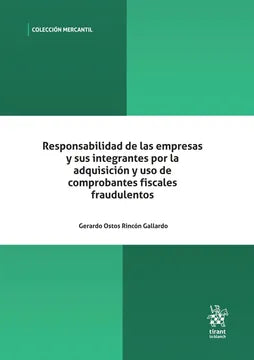 Responsabilidad de las empresas y sus integrantes por la adquisición y uso de comprobantes fiscales fraudulentos Gerardo Ostos Rincón Gallardo