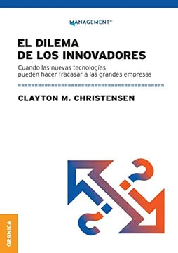 Dilema de los Innovadores (Nueva Edición): Cuando las Nuevas Tecnologías Pueden Hacer Fracasar a las Grandes Empresas [Paperback] Christensen, Clayton M.