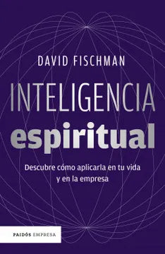 Inteligencia espiritual. Descubre cómo aplicarla en tu vida y en la empresa