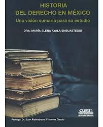 HISTORIA DEL DERECHO EN MÉXICO. UNA VISIÓN SUMARIA PARA SU ESTUDIO