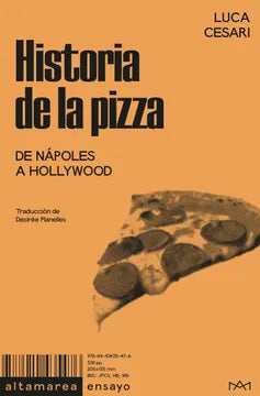 Historia de la pizza. De Nápoles a Hollywood | Luca Cesari & Desirée Planelles | Altamarea Edición De Libros SL