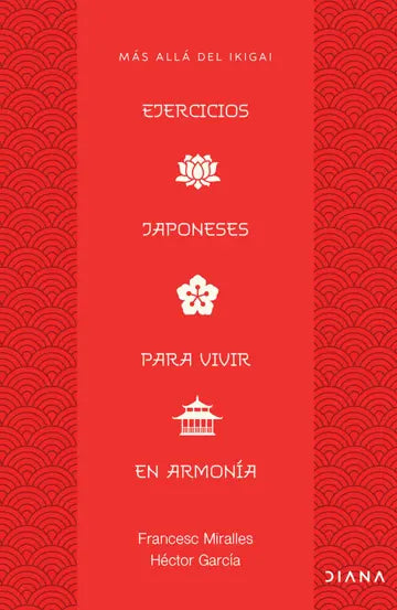 Ejercicios japoneses para vivir en armonía. Más allá del ikigai | Francesc Miralles & Héctor García  |  Diana