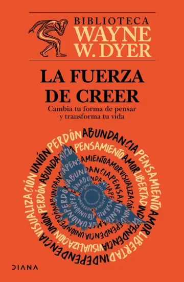 La fuerza de creer | Wayne W. Dyer | Diana