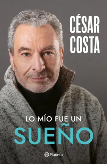 Lo mío fue un sueño | César Costa | Planeta México