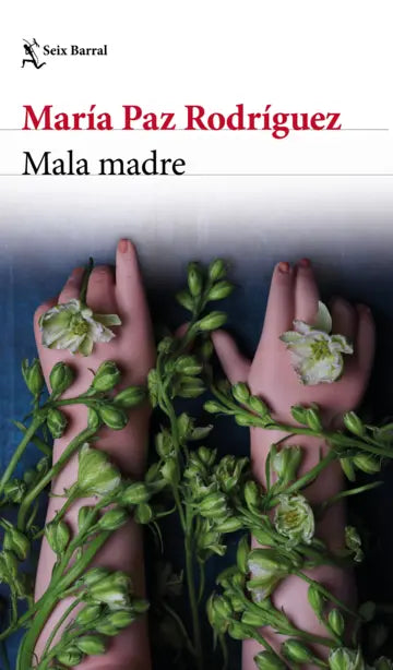 Mala madre | María Paz Rodríguez | Seix Barral