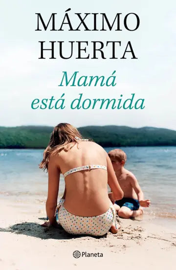 Mamá está dormida | Máximo Huerta | Planeta