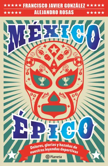 México épico | Alejandro Rosas & Francisco Javier González | Planeta México