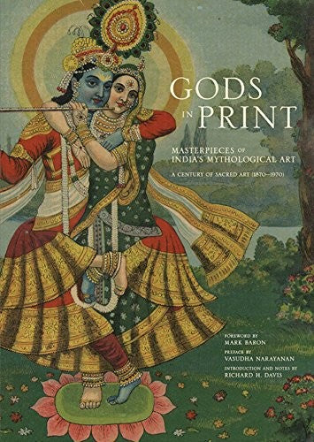 Gods in Print: Masterpieces of India's Mythological Art: a Century of Sacred Art 1870-1970 [Hardcover] Davis, Richard H.; Baron, Mark and Narayanan, Vasudha