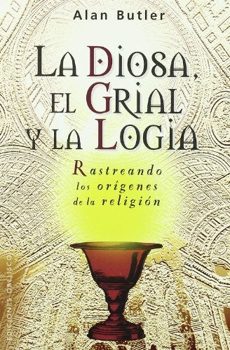 La Diosa El Grial Y La Logia [Paperback] Alan Butler and EDC OBELISCO