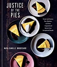 Justice of the Pies: Sweet and Savory Pies, Quiches, and Tarts plus Inspirational Stories from Exceptional People: A Baking Book [Hardcover] Broussard, Maya-Camille