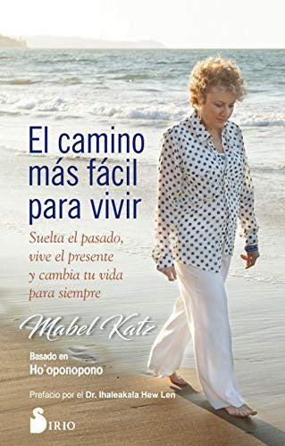 El camino más fácil para vivir: Suelta el pasado, vive el presente y cambia tu vida para siempre [Paperback] Mabel Katz