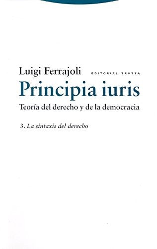 Principia iuris. Teoría del derecho y de la democracia 3. La sintaxis del derecho [Paperback] Ferrajoli, Luigi