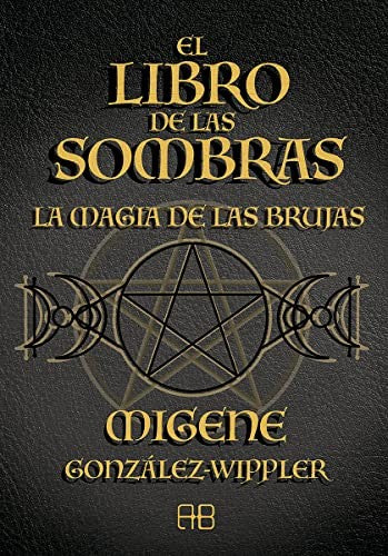 El libro de las sombras. La magia de las brujas González-Wippler, Migene