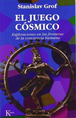 El Juego Cósmico: Exploraciones En Las Fronteras de la Conciencia Humana [Paperback] Grof M.D., Stanislav