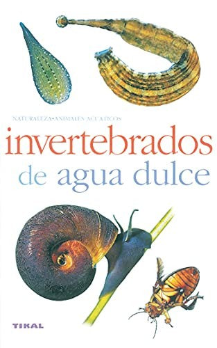 Invertebrados De Agua Dulce(Naturaleza-Animales Acuaticos) [Paperback] Aa.Vv.