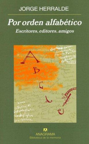 Por Orden Alfabetico: Escritores, Editores, Amigos [Hardcover] Herralde Grau, Jorge