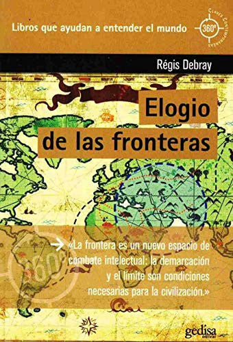 Elogio de las fronteras: La frontera es un nuevo espacio de combate intelectual: la demarcacion y el limite son condiciones necesarias para la civilización. [Paperback] Debray Régis