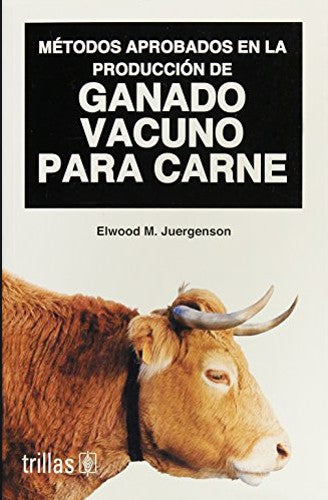 Metodos Aprobados En La Produccion De Ganado Vacuno P/Carne [Paperback] Elwood M. Juergenson and TRILLAS, EDITORIAL