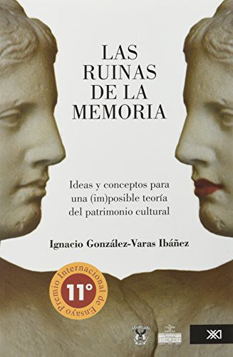 Las ruinas de la memoria: Ideas y conceptos para una (im)posible teoría del patrimonio cultural [Paperback] González-Varas Ibáñez, Ignacio
